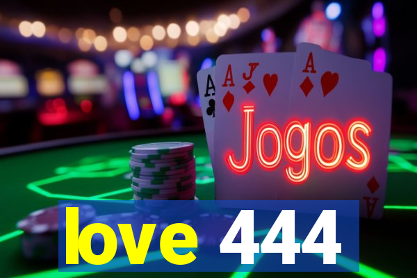 love 444